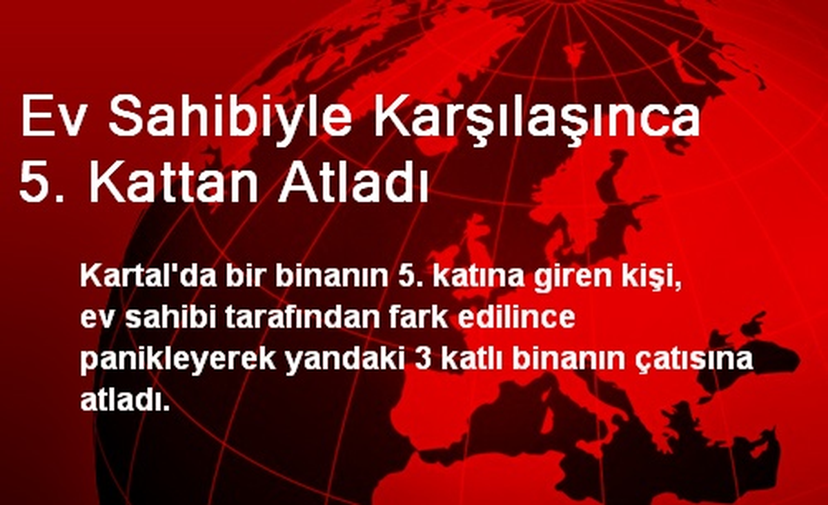 Ev Sahibiyle Karşılaşınca 5. Kattan Atladı