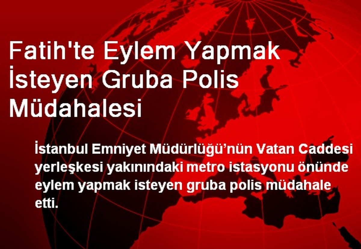 Fatih\'te Eylem Yapmak İsteyen Gruba Polis Müdahalesi