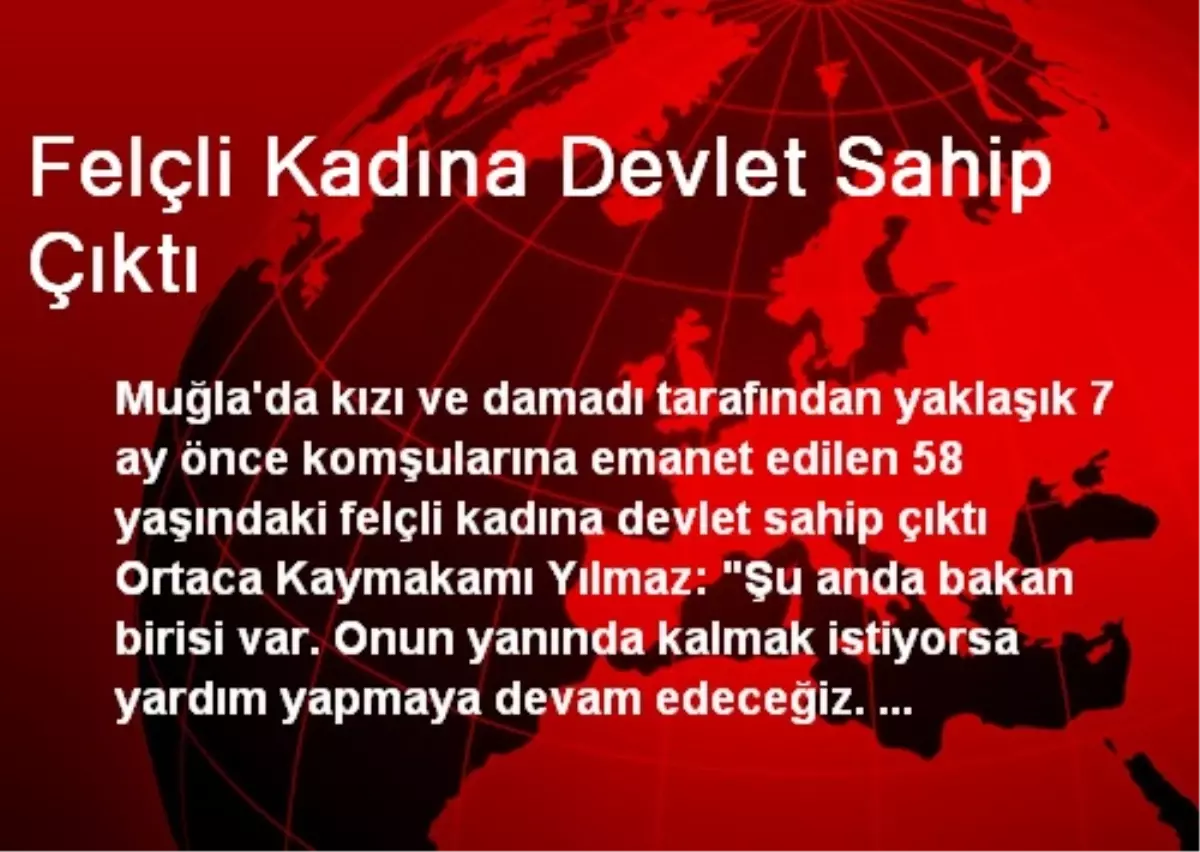 Felçli Kadına Devlet Sahip Çıktı