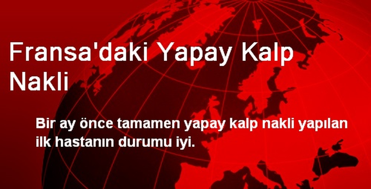 Fransa\'da Yapay Kalp Nakli Yapan Kişinin Durumu İyi