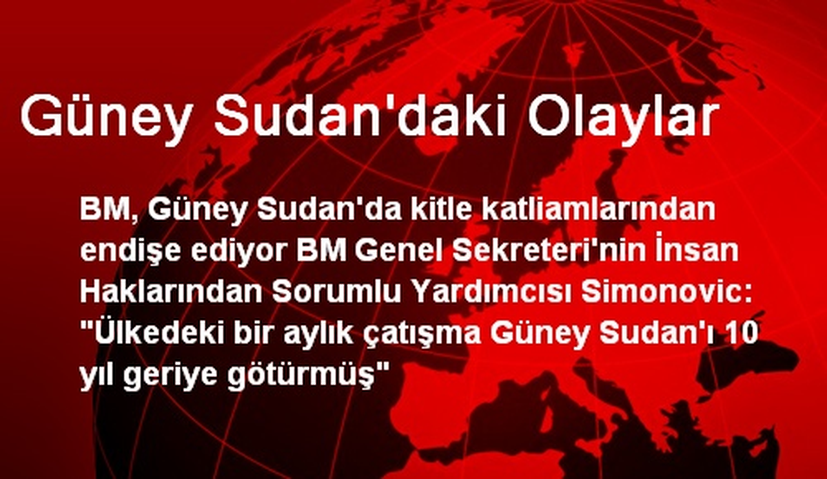 BM, Güney Sudan\'da Katliamdan Korkuyor
