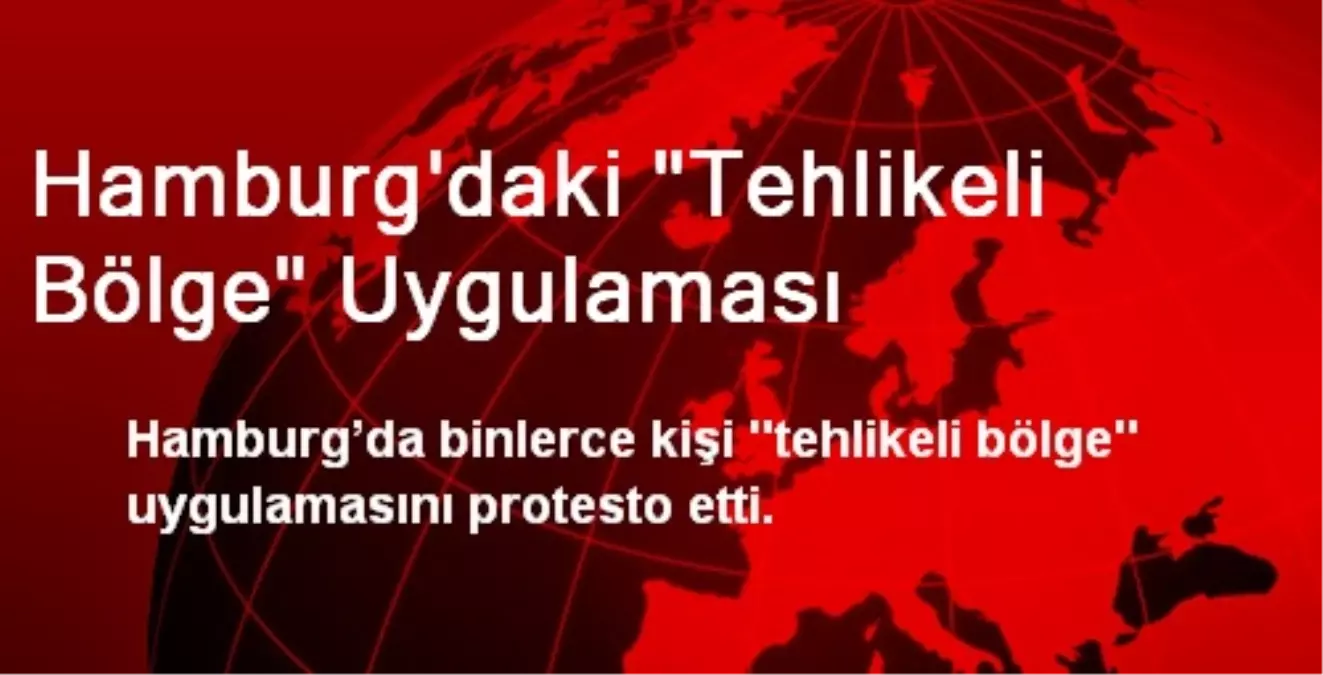 Hamburg\'da Tehlikeli Bölge Uygulaması Protesto Edildi