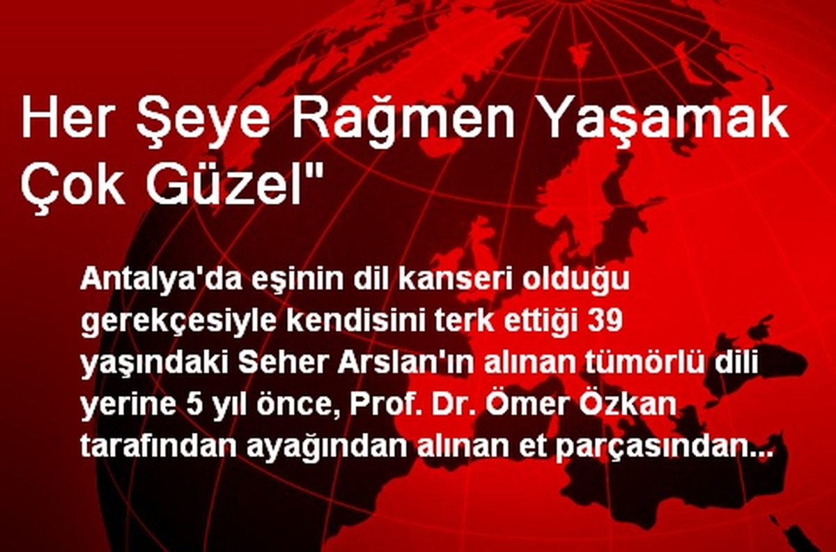"Her Şeye Rağmen Yaşamak Çok Güzel"