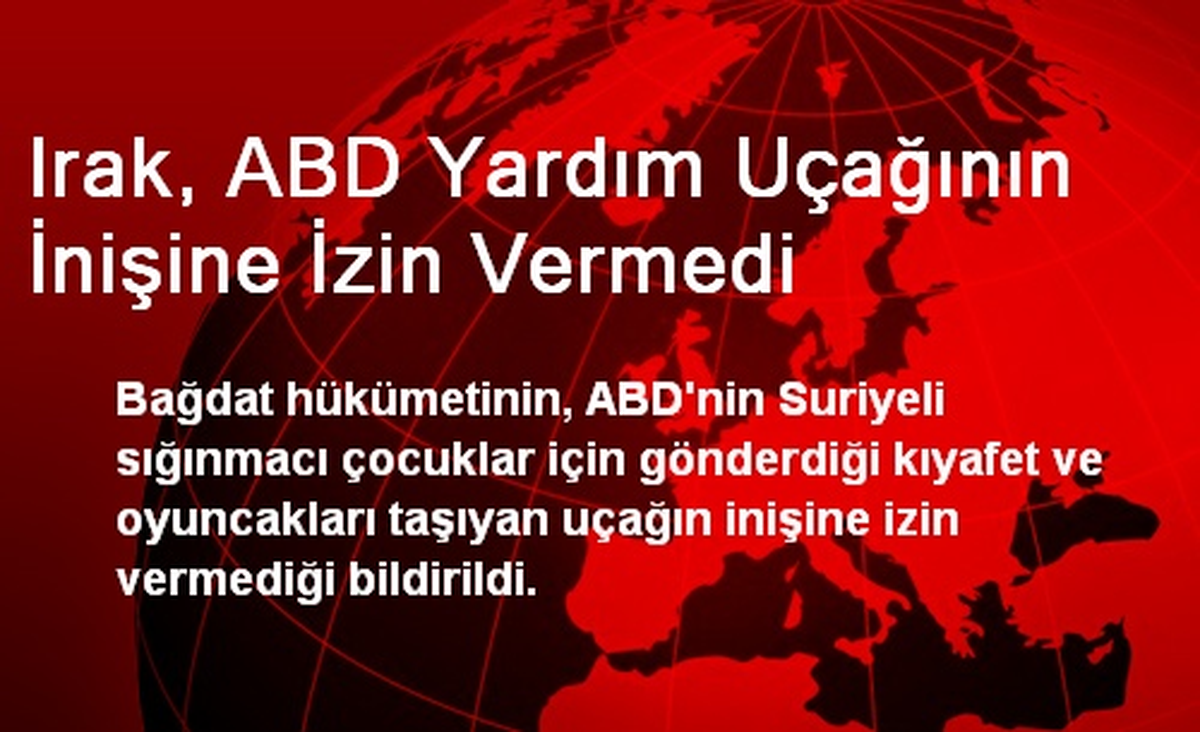 Irak, ABD Yardım Uçağının İnişine İzin Vermedi