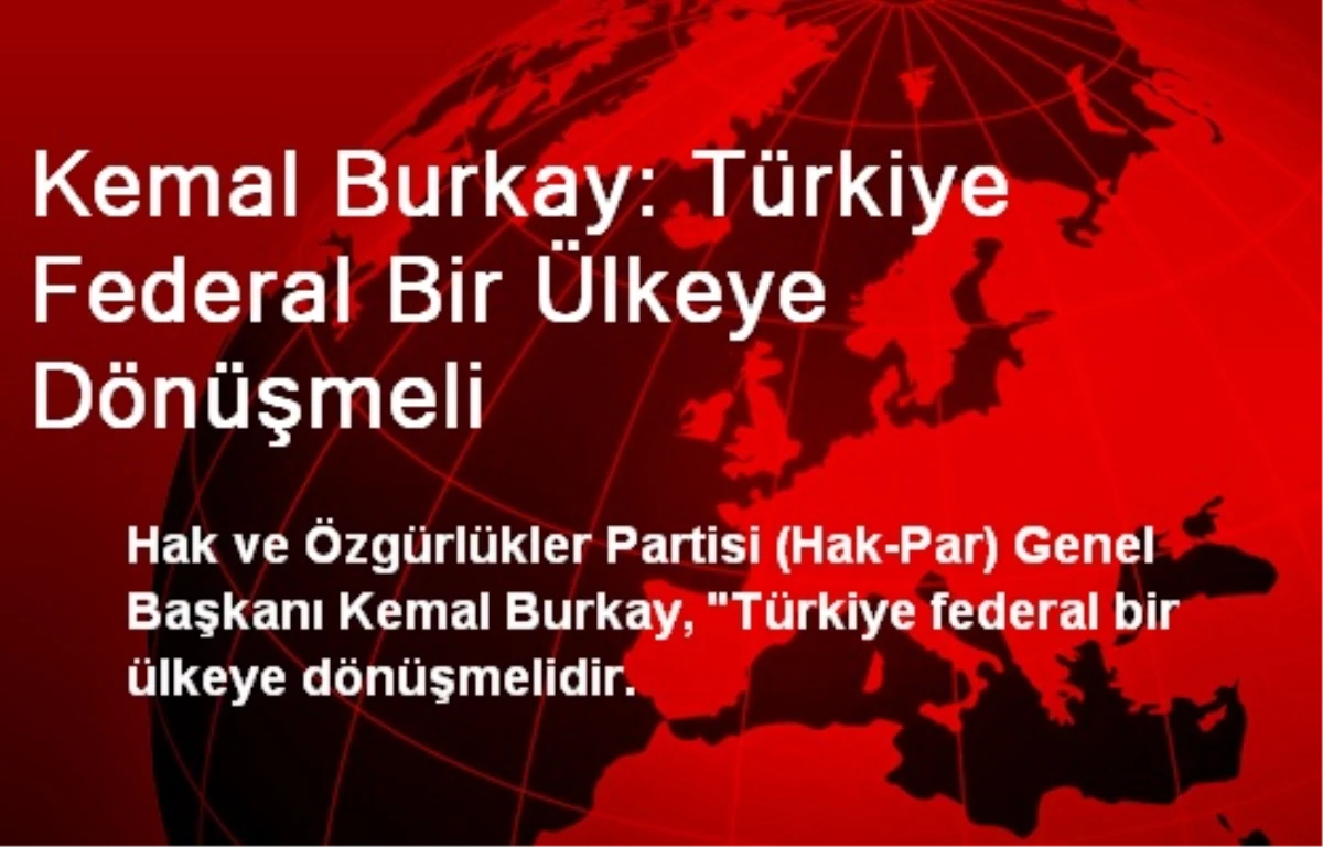 Kemal Burkay: Türkiye Federal Bir Ülkeye Dönüşmeli