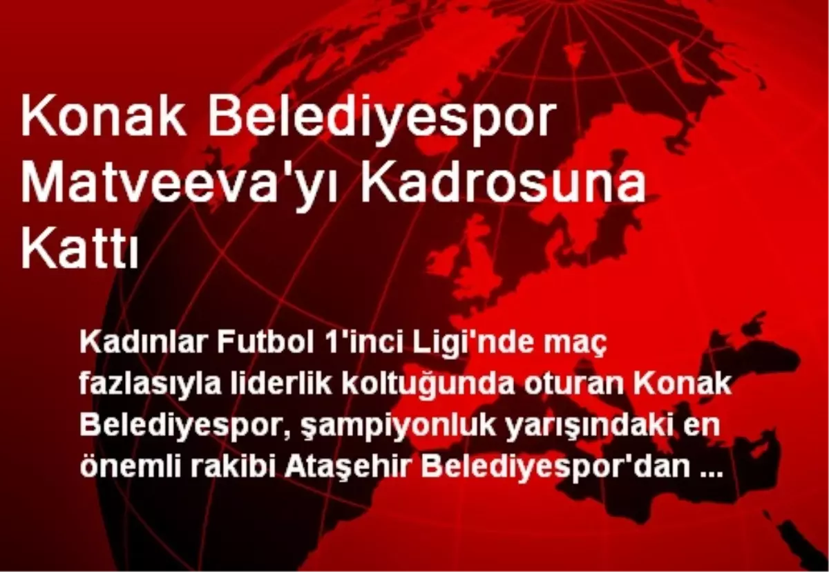 Konak Belediyespor Matveeva\'yı Kadrosuna Kattı