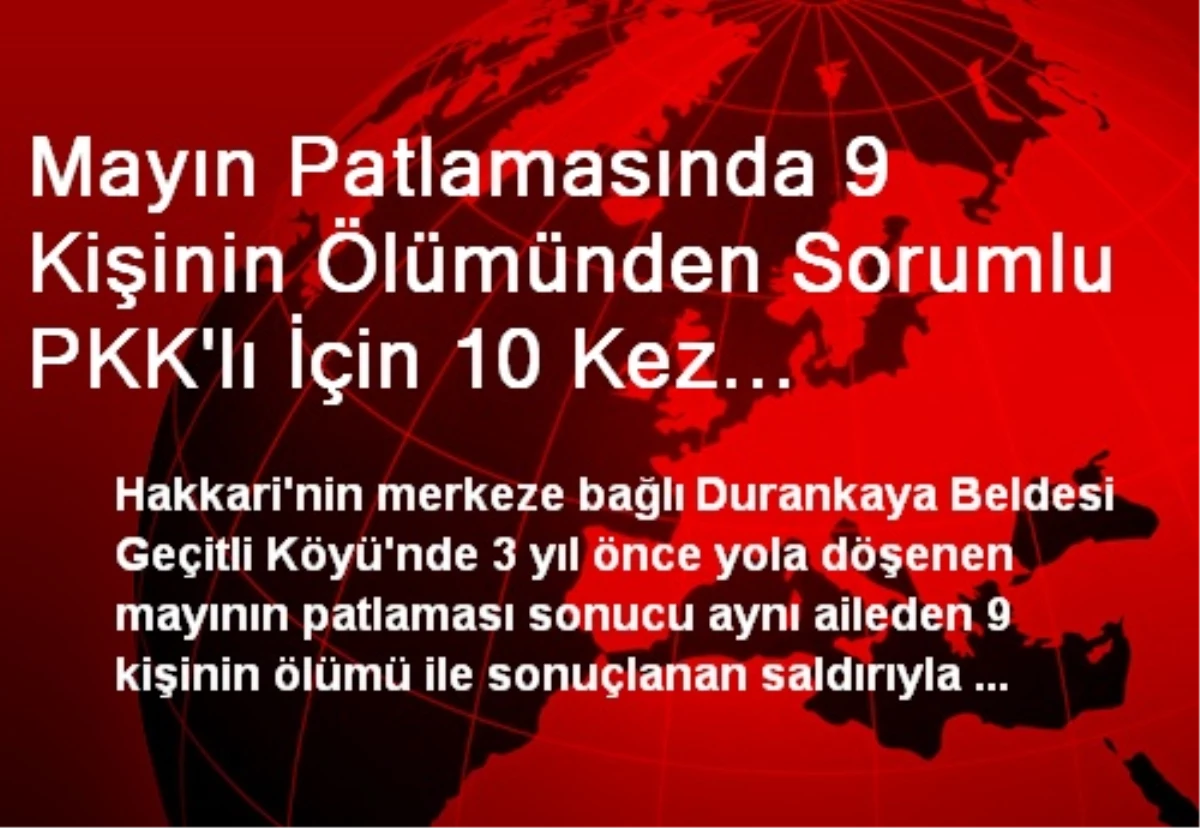 Mayın Patlamasında 9 Kişinin Ölümünden Sorumlu PKK\'lı İçin 10 Kez Ağırlaştırılmış Ömür Boyu Hapis