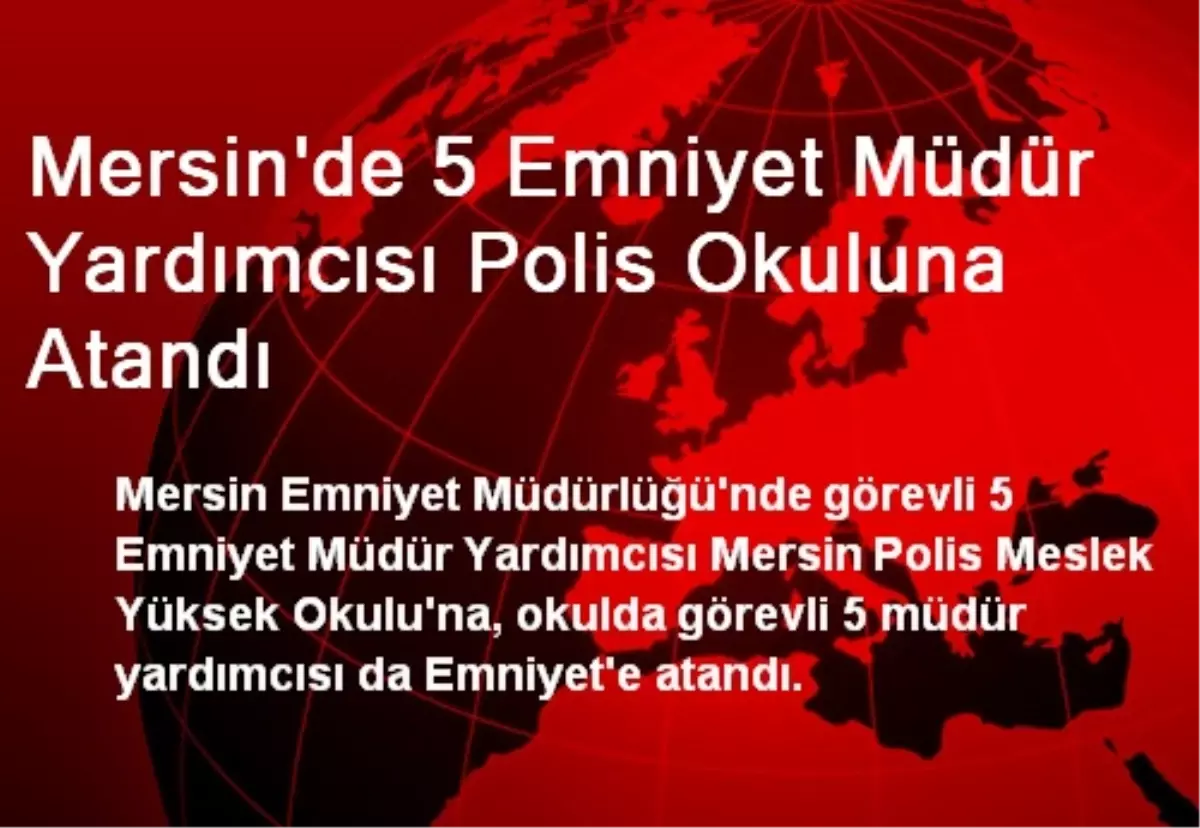 Mersin\'de 5 Emniyet Müdür Yardımcısı Polis Okuluna Atandı