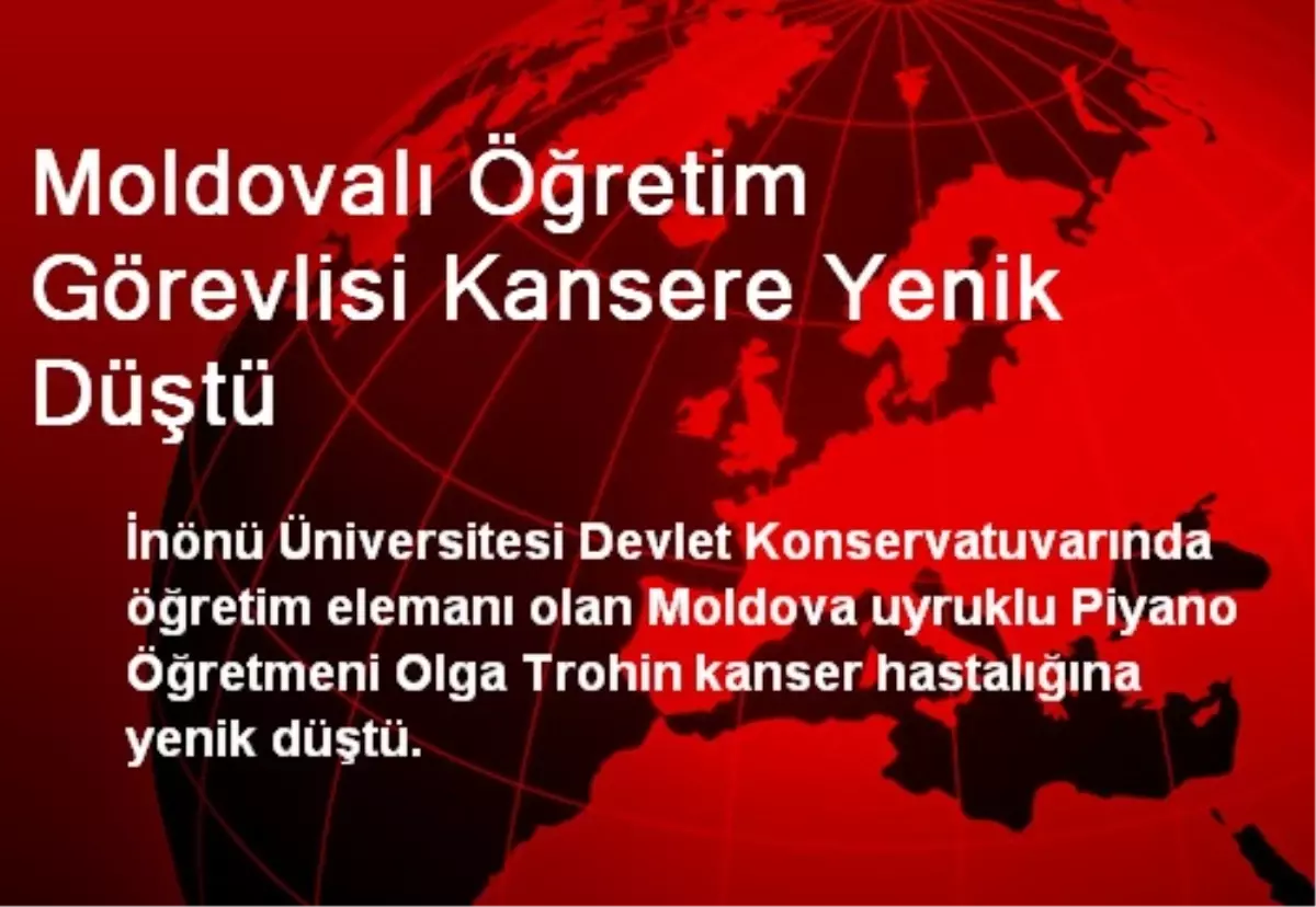 Moldovalı Öğretim Görevlisi Kansere Yenik Düştü