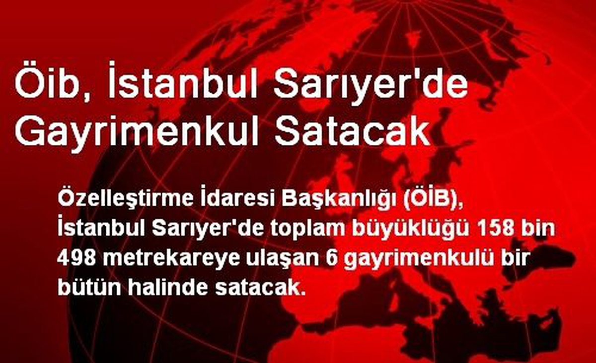 Öib, İstanbul Sarıyer\'de Gayrimenkul Satacak