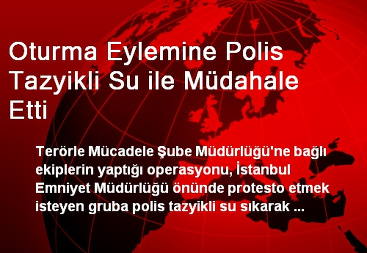 Oturma Eylemine Polis Tazyikli Su ile Müdahale Etti