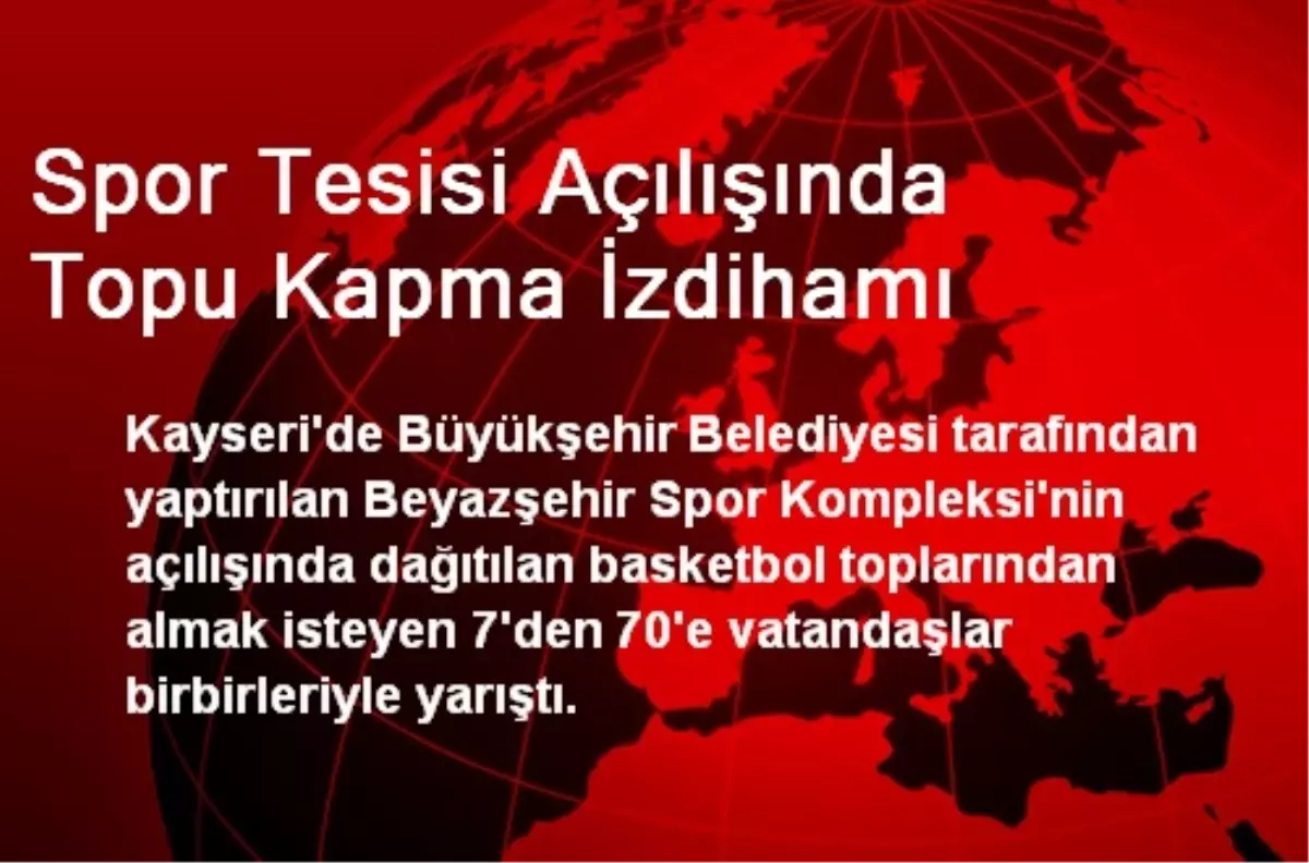 Spor Tesisi Açılışında Topu Kapma İzdihamı