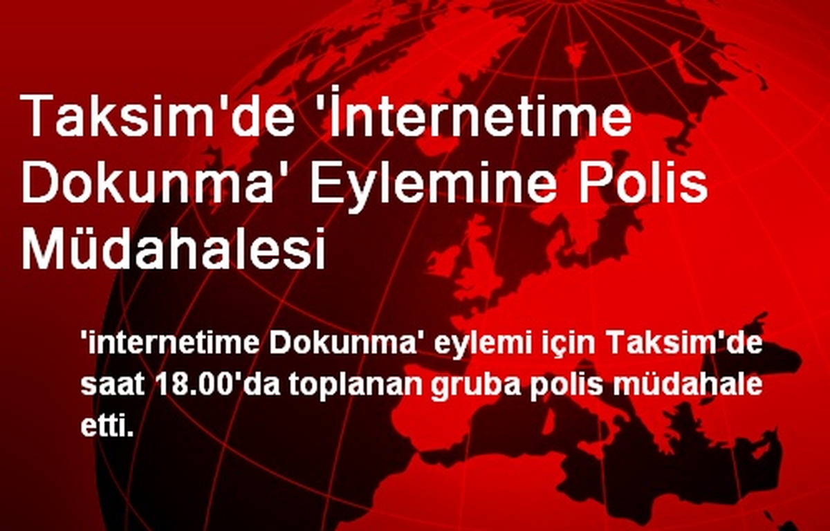 Taksim\'de \'İnternetime Dokunma\' Eylemine Polis Müdahalesi