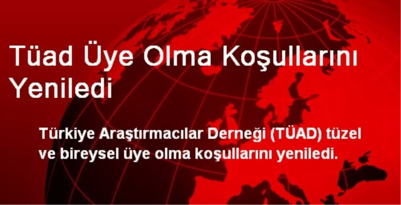 Tüad Üye Olma Koşullarını Yeniledi