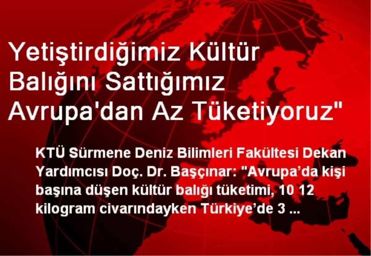 Yetiştirdiğimiz Kültür Balığını Sattığımız Avrupa\'dan Az Tüketiyoruz"