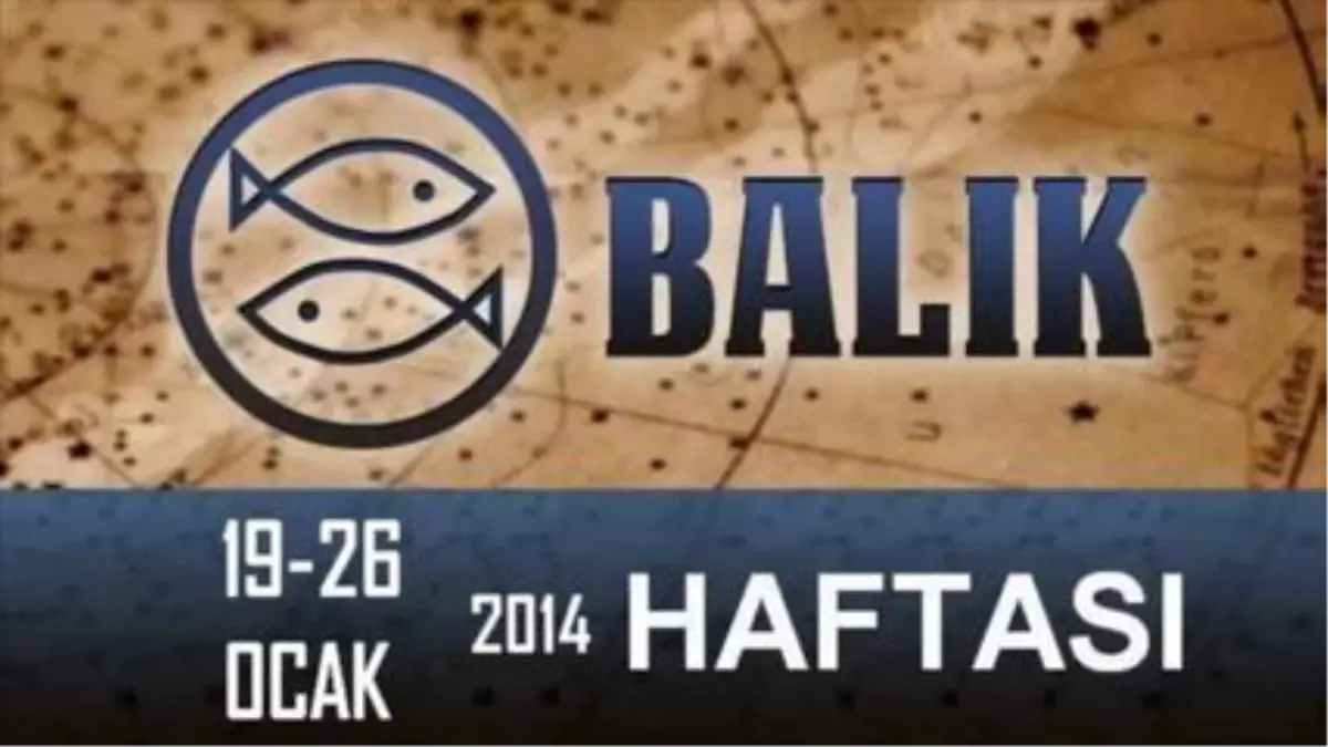 Balık Burcu Haftalık Yorumu (19-26 Ocak 2014) Astrolog Demet Baltacı, Bilinç Okulu