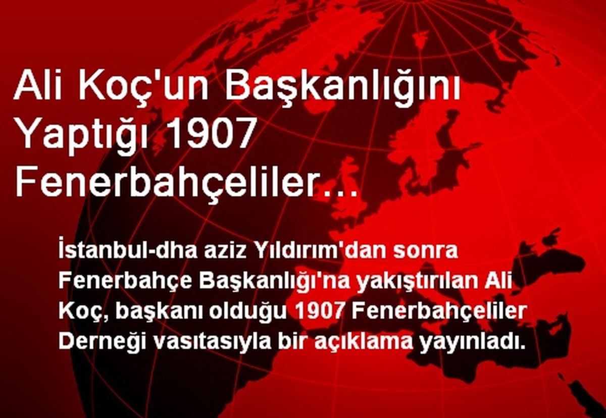 Ali Koç\'un Başkanlığını Yaptığı 1907 Fenerbahçeliler Derneği\'nden Açıklama