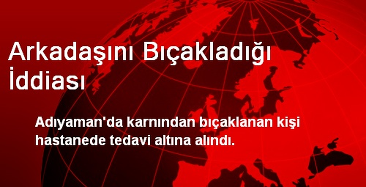 Arkadaşını Bıçakladığı İddiası