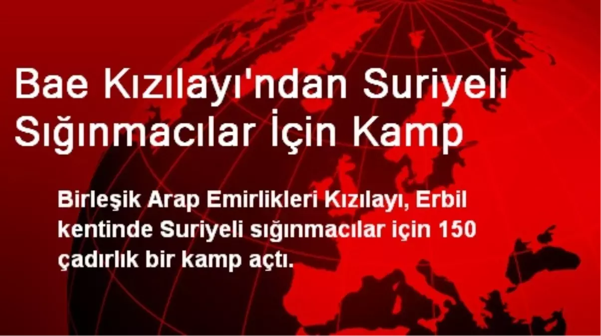 Bae Kızılayı\'ndan Suriyeli Sığınmacılar İçin Kamp