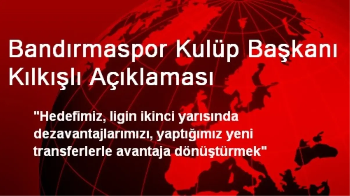 Bandırmaspor Kulüp Başkanı Kılkışlı Açıklaması