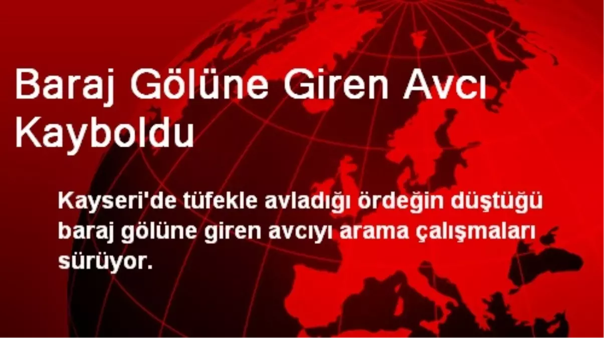 Baraj Gölüne Giren Avcı Kayboldu