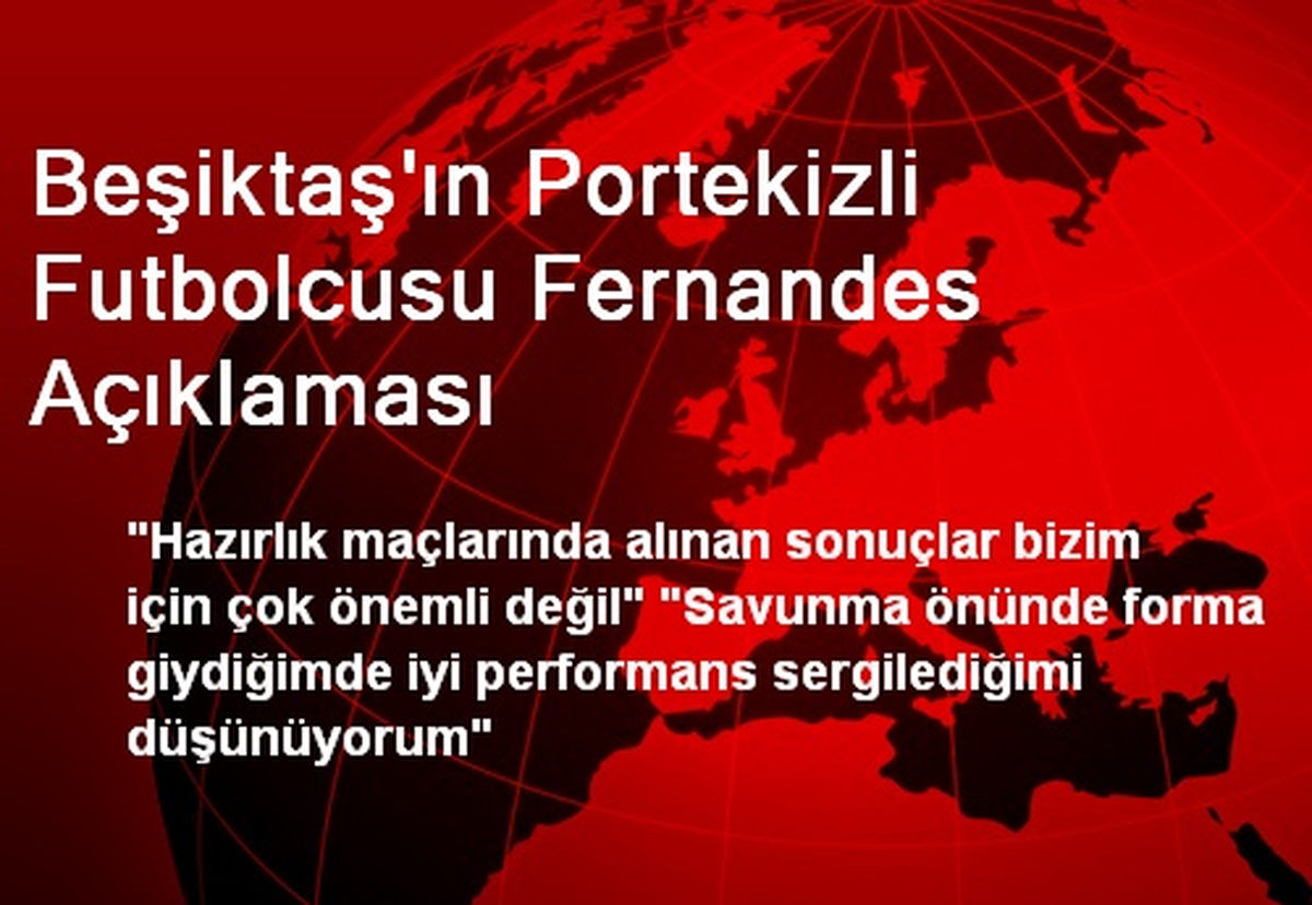 Beşiktaş\'ın Portekizli Futbolcusu Fernandes Açıklaması