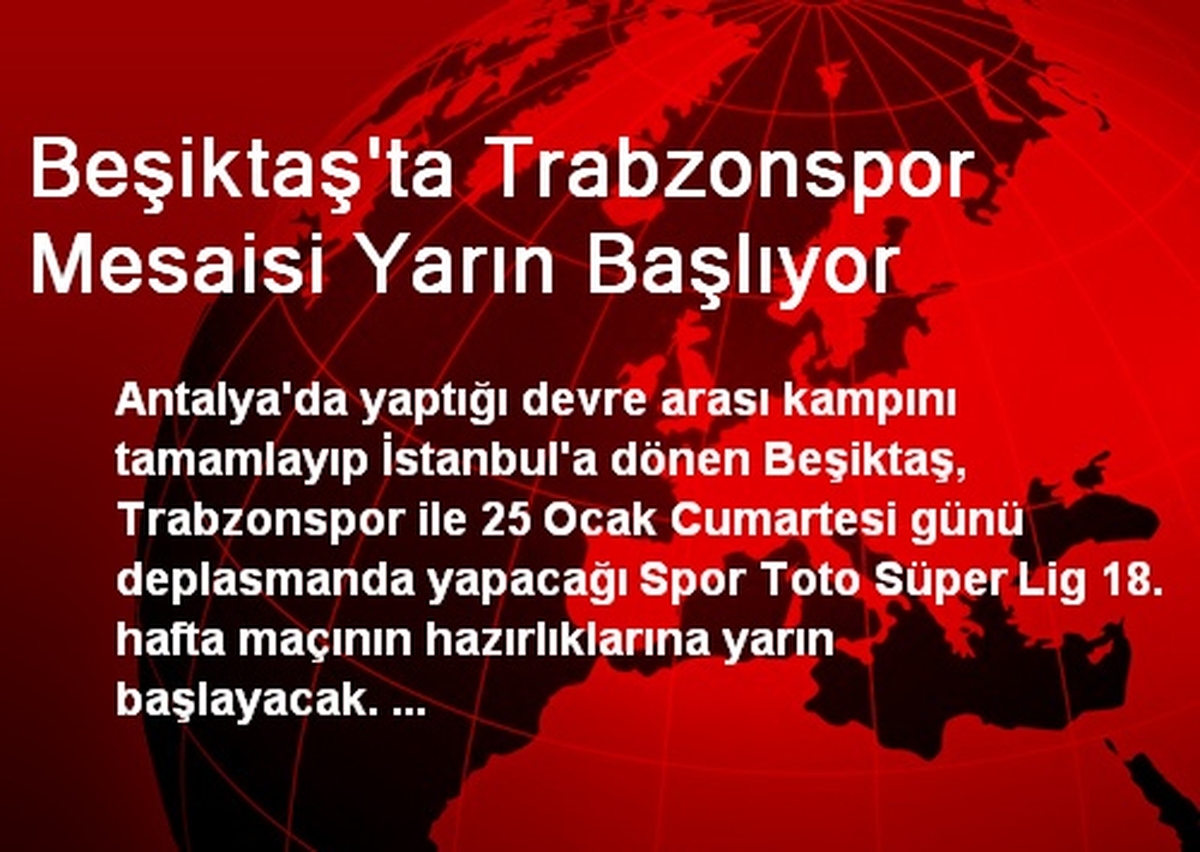 Beşiktaş\'ta Trabzonspor Mesaisi Yarın Başlıyor