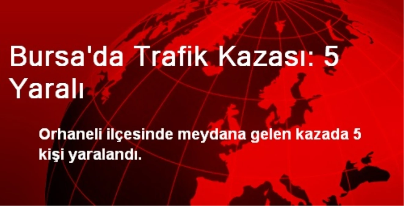 Bursa\'da Trafik Kazası: 5 Yaralı