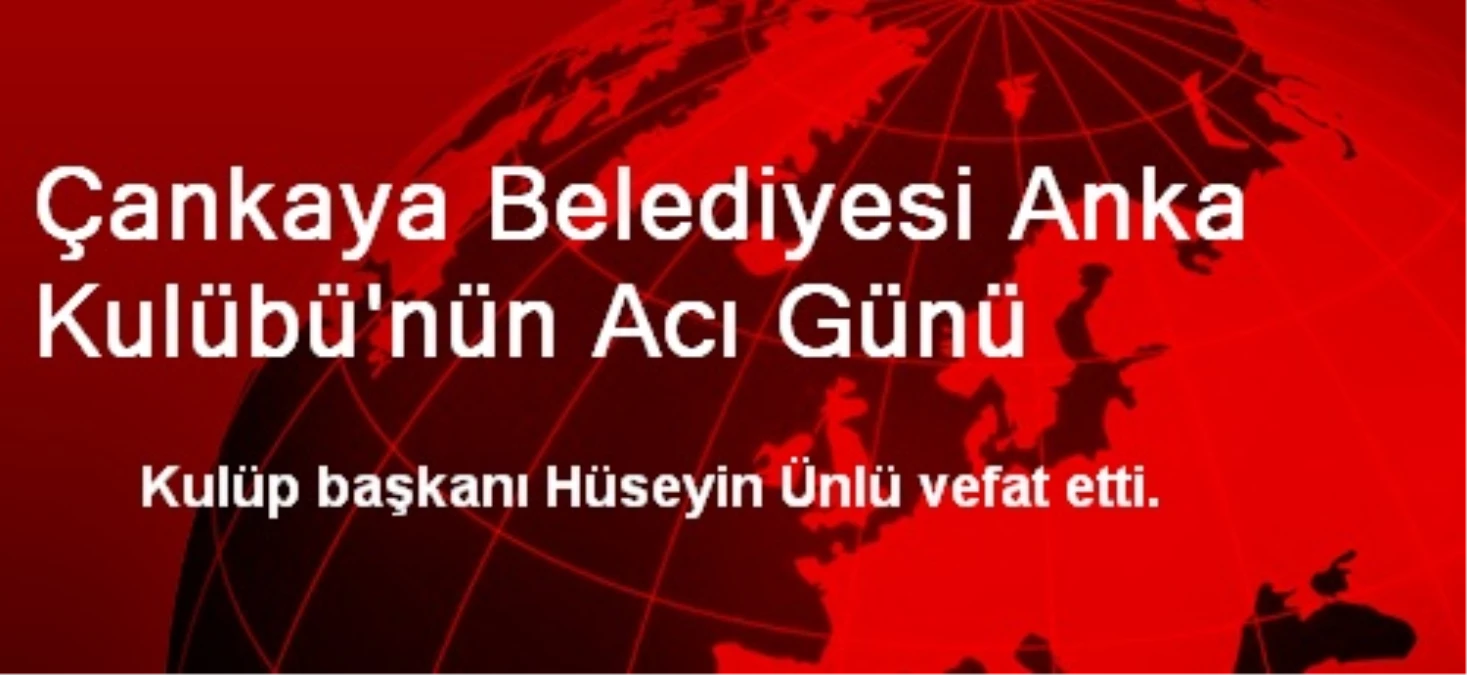 Çankaya Belediyesi Anka Kulübü\'nün Acı Günü