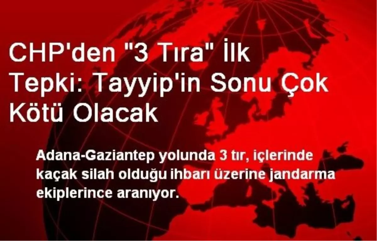 CHP\'den "3 Tıra" İlk Tepki: Tayyip\'in Sonu Çok Kötü Olacak