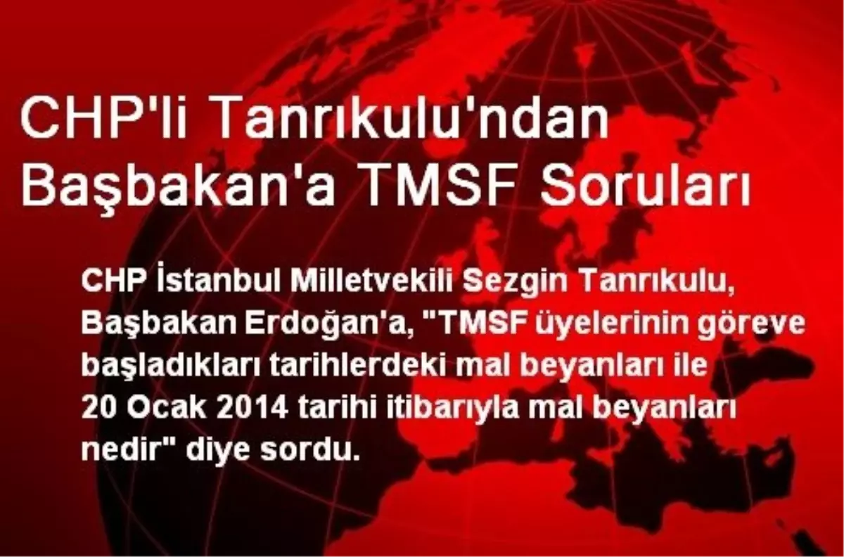 CHP\'li Tanrıkulu\'ndan Başbakan\'a TMSF Soruları