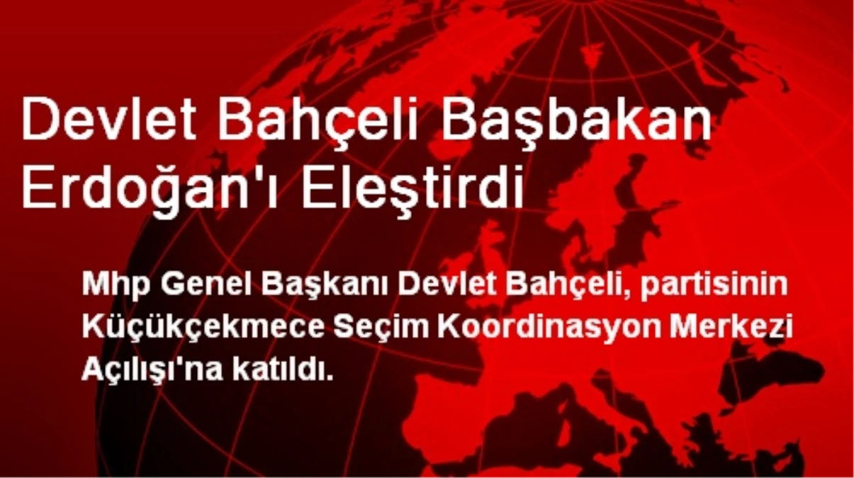 Devlet Bahçeli Başbakan Erdoğan\'ı Eleştirdi