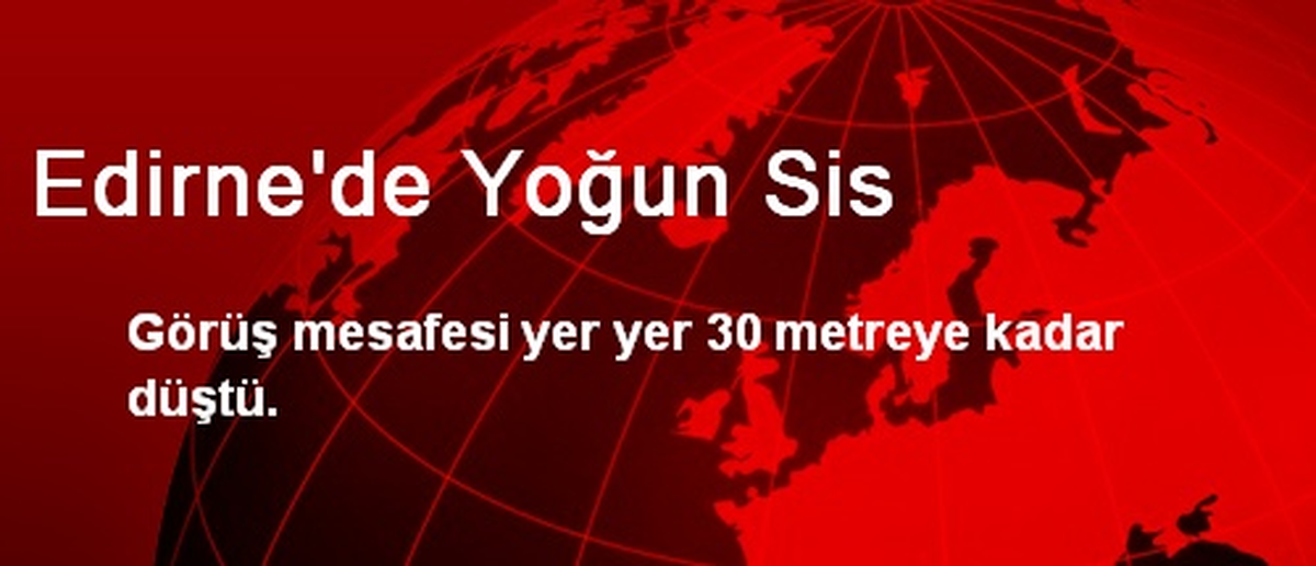 Edirne\'de Yoğun Sis