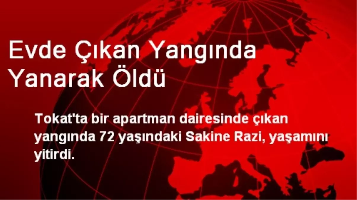 Evde Çıkan Yangında Yanarak Öldü