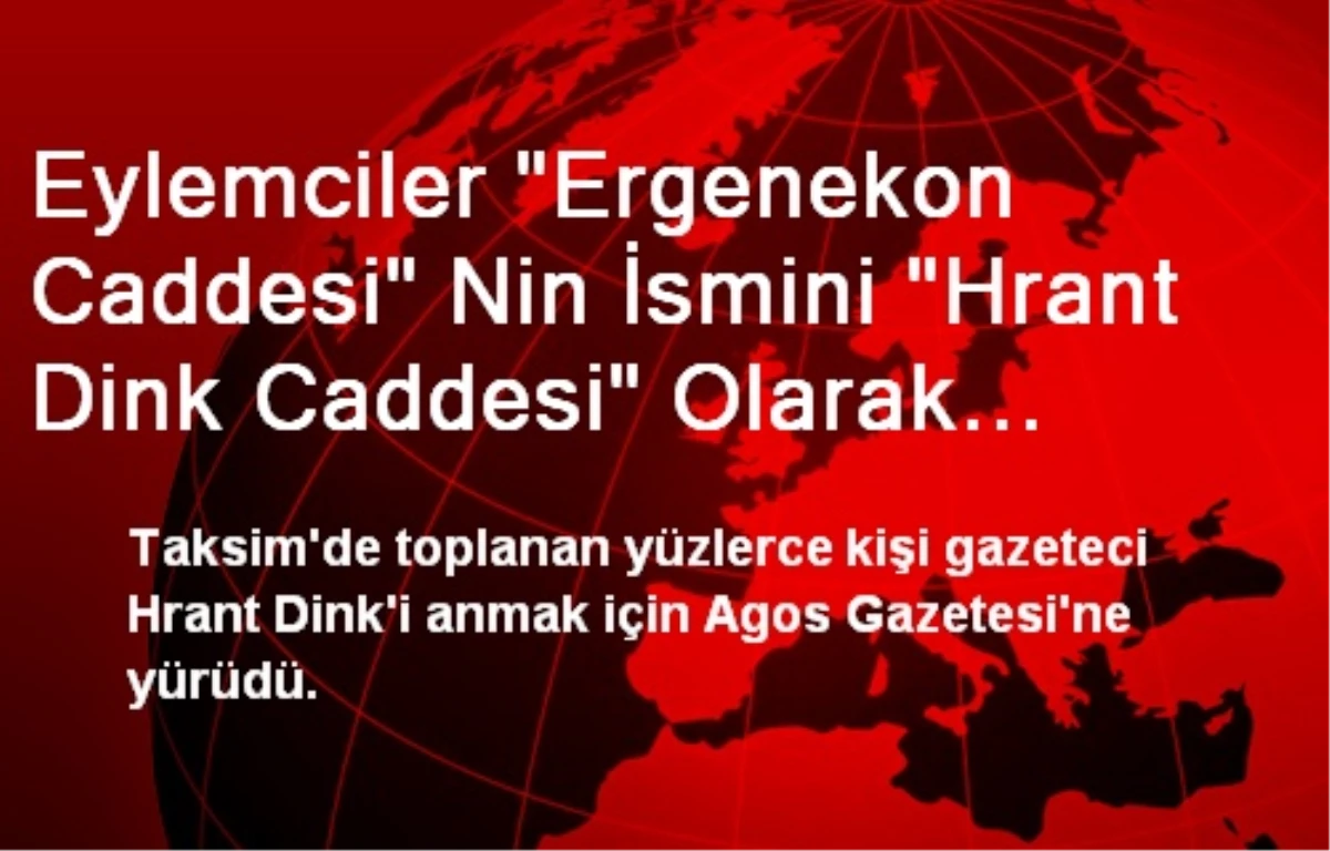 Eylemciler "Ergenekon Caddesi" Nin İsmini "Hrant Dink Caddesi" Olarak Değiştirdi