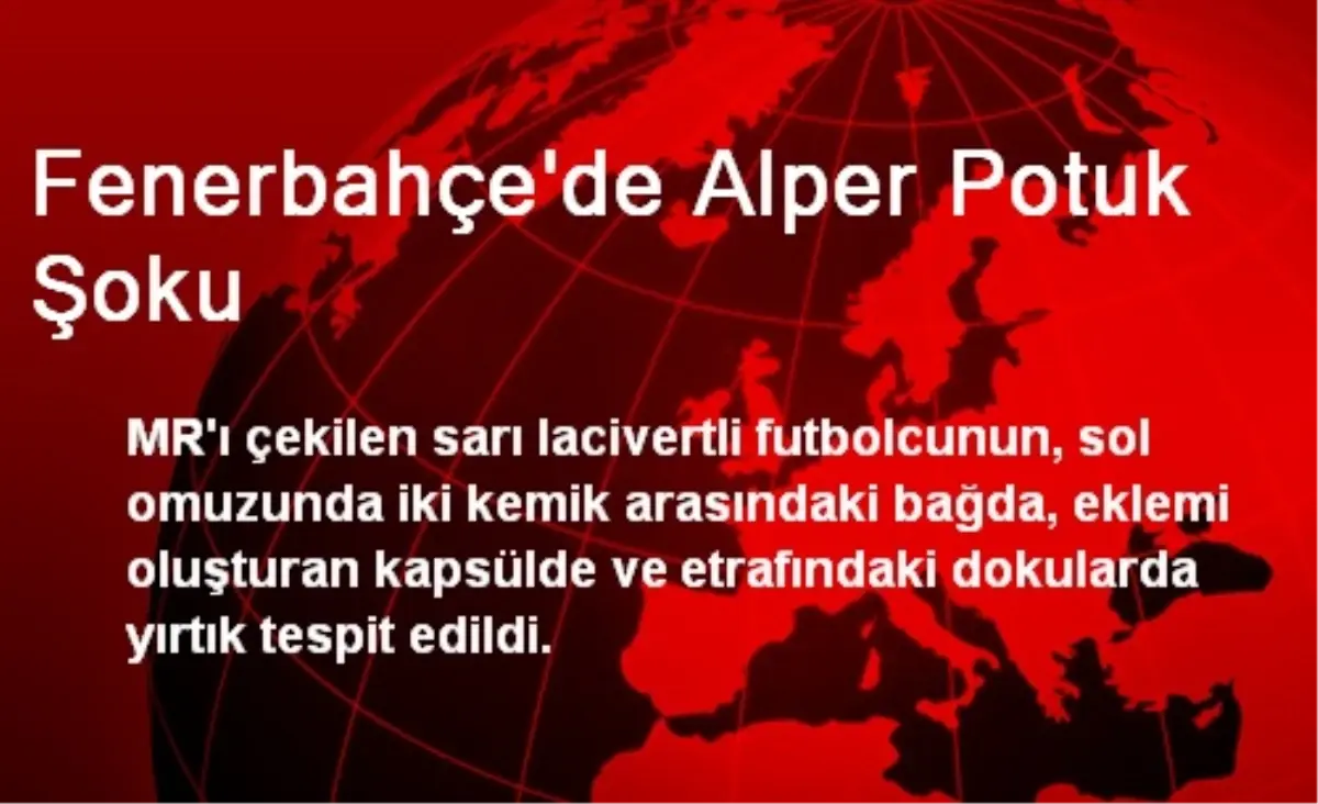 Fenerbahçe\'de Alper Potuk Şoku