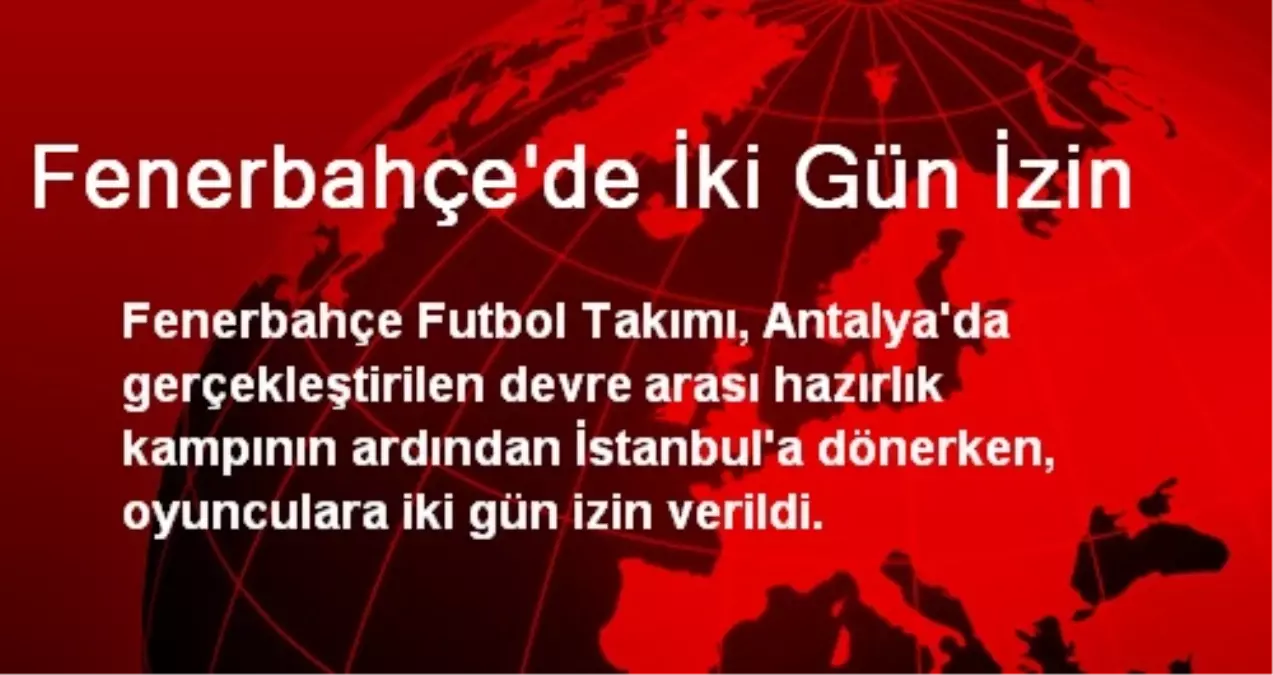 Fenerbahçe\'de İki Gün İzin