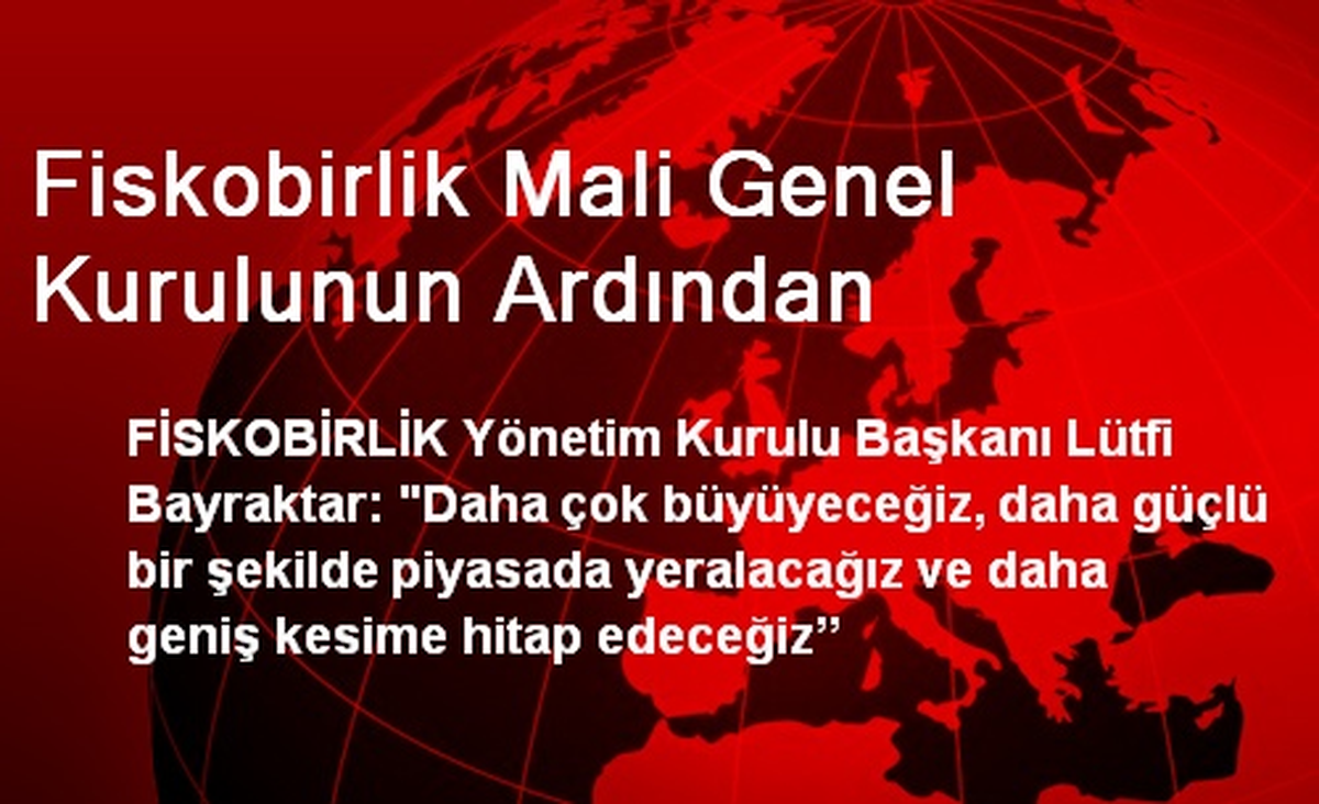 Fiskobirlik Mali Genel Kurulunun Ardından