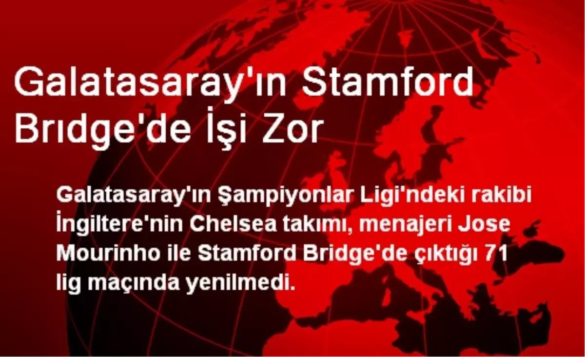 Galatasaray\'ın Stamford Brıdge\'de İşi Zor