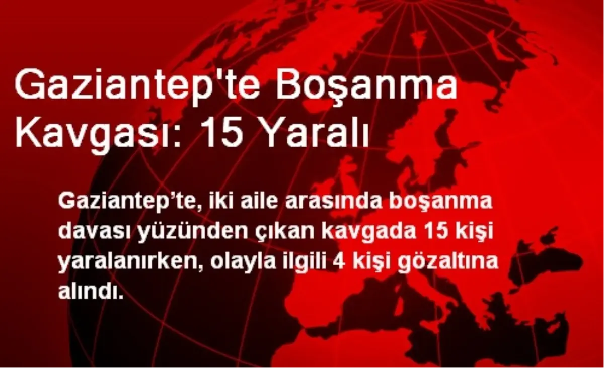 Gaziantep\'te Boşanma Kavgası: 15 Yaralı