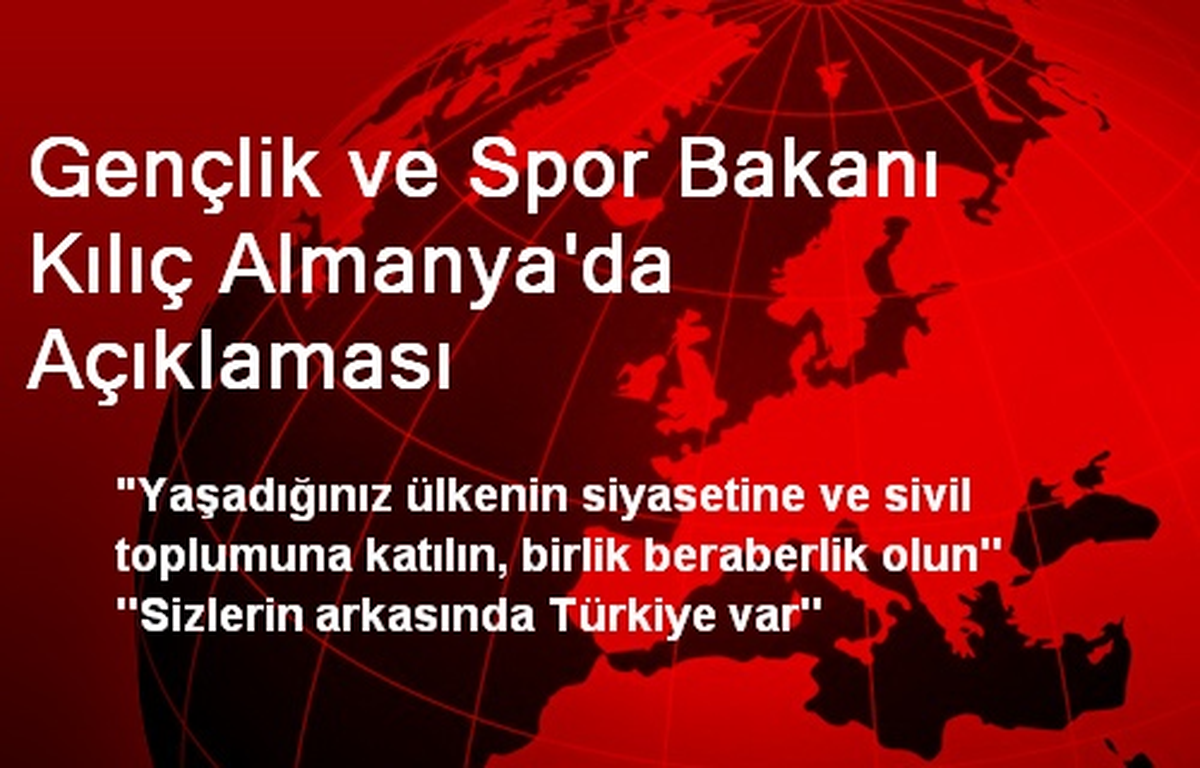 Gençlik ve Spor Bakanı Kılıç Almanya\'da Açıklaması