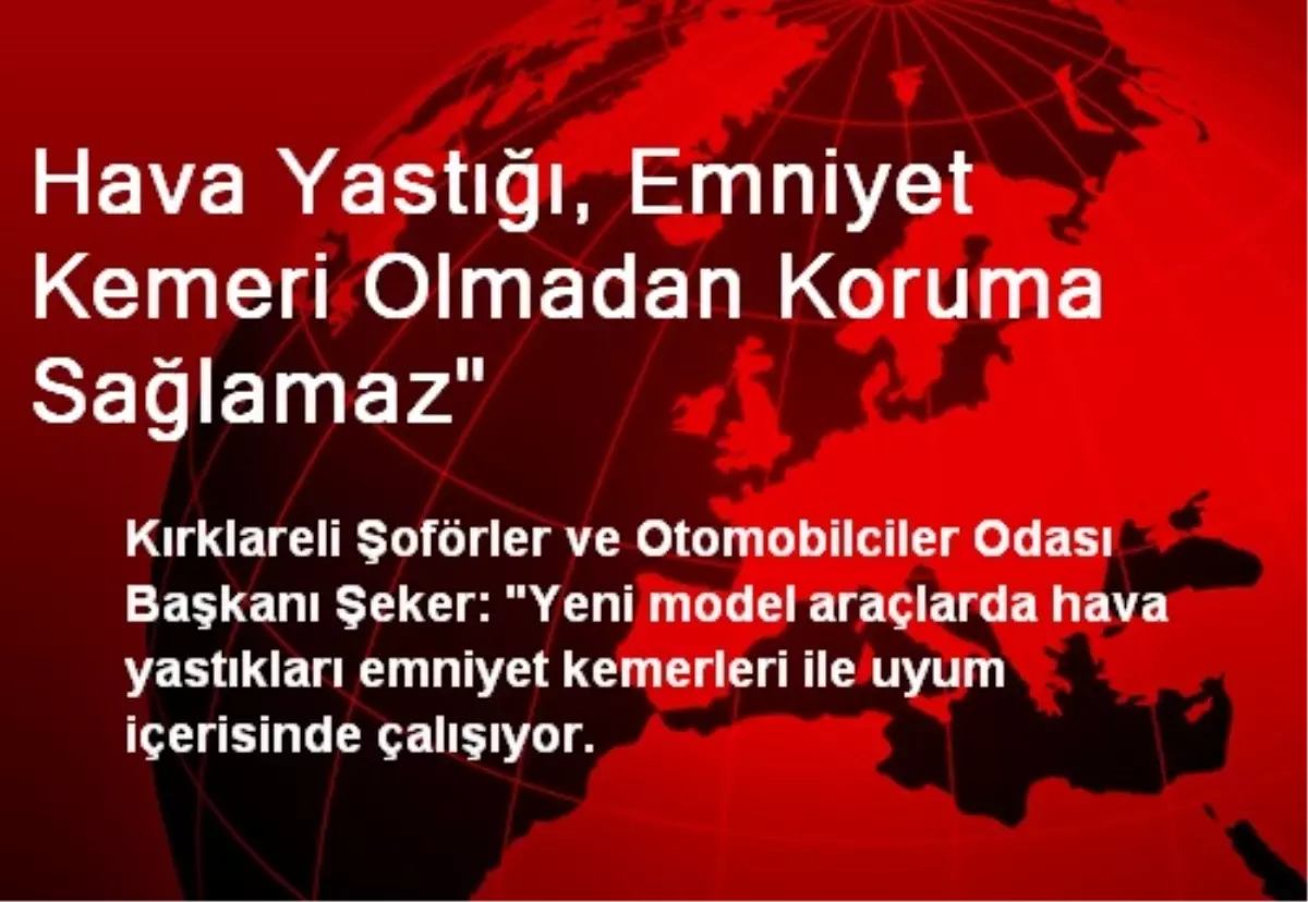 "Hava Yastığı, Emniyet Kemeri Olmadan Koruma Sağlamaz"