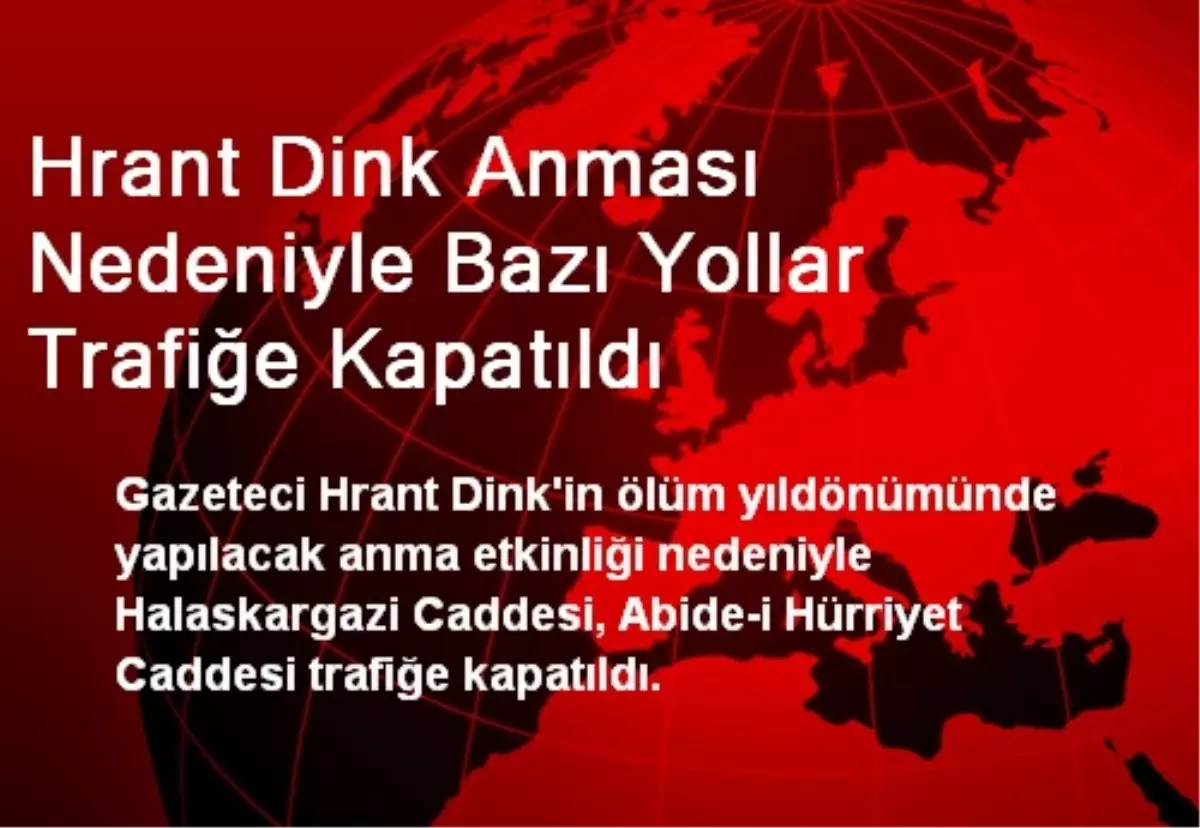 Hrant Dink Anması Nedeniyle Bazı Yollar Trafiğe Kapatıldı