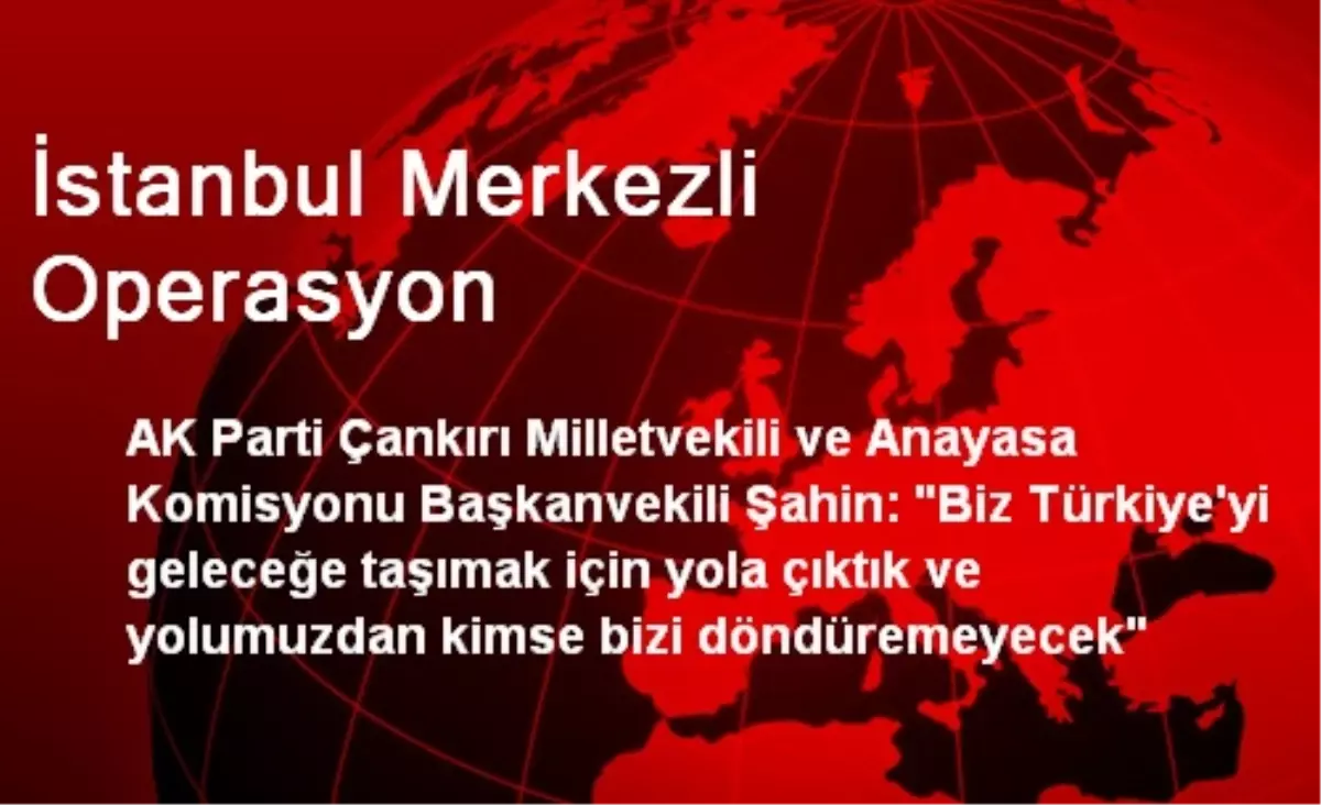 İstanbul Merkezli Operasyon