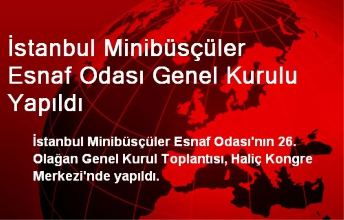 İstanbul Minibüsçüler Esnaf Odası Genel Kurulu Yapıldı