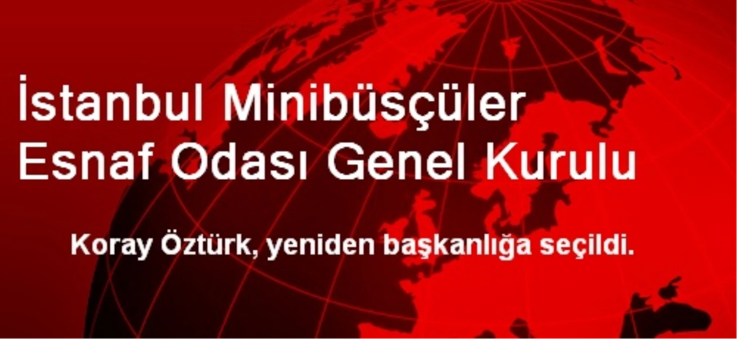 İstanbul Minibüsçüler Esnaf Odası Genel Kurulu