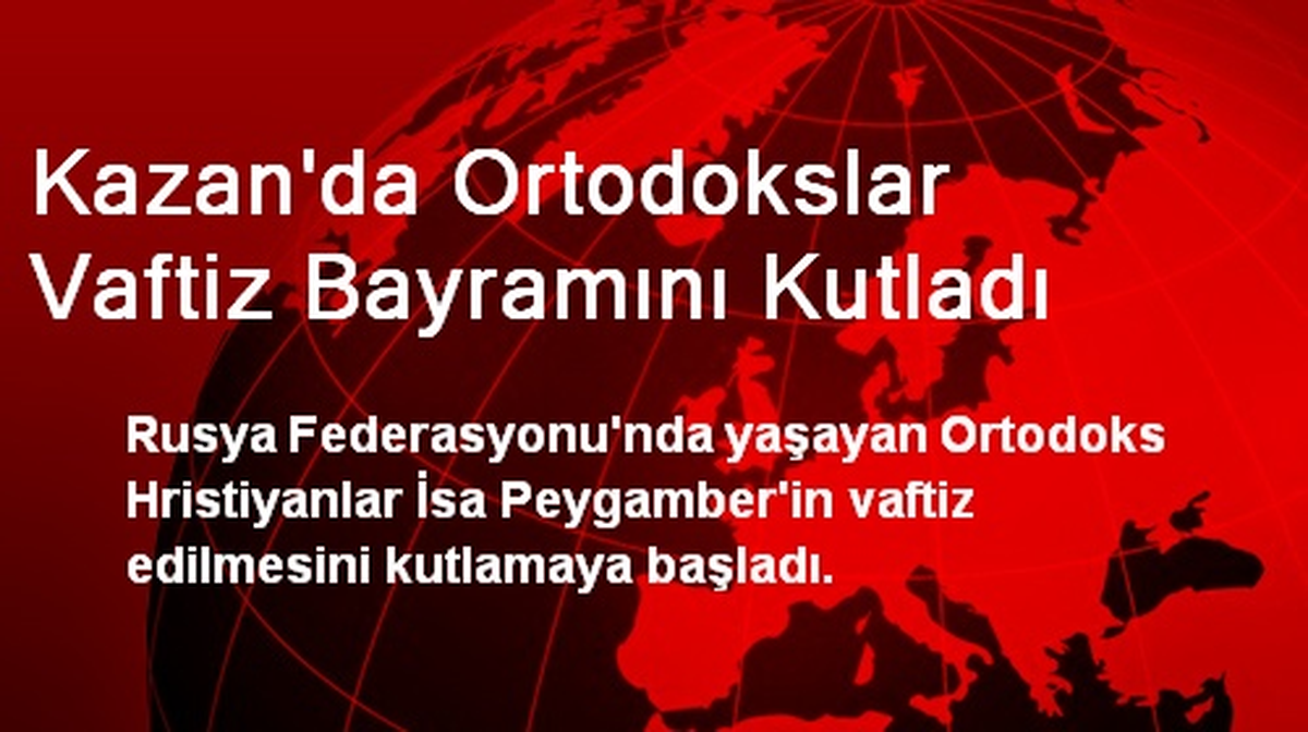 Kazan\'da Ortodokslar Vaftiz Bayramını Kutladı