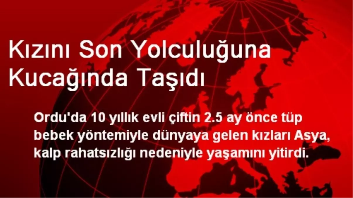 Kızını Son Yolculuğuna Kucağında Taşıdı