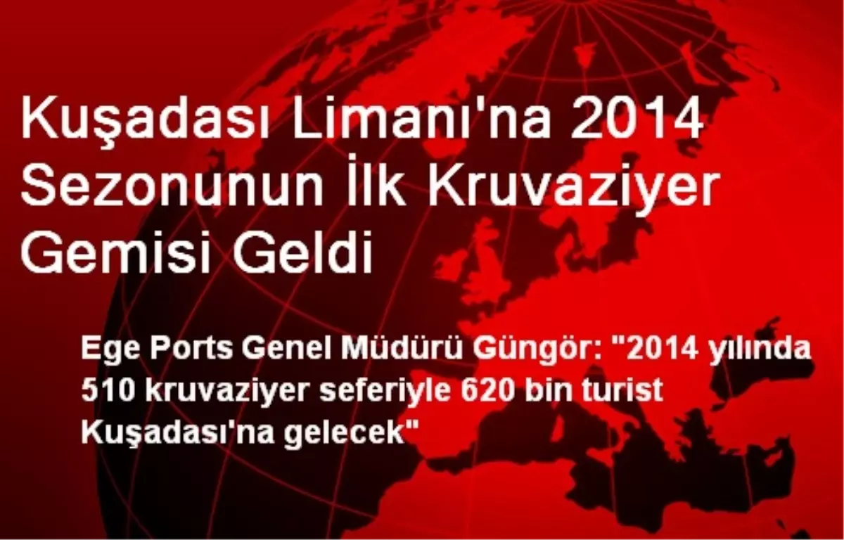 Kuşadası Limanı\'na 2014 Sezonunun İlk Kruvaziyer Gemisi Geldi