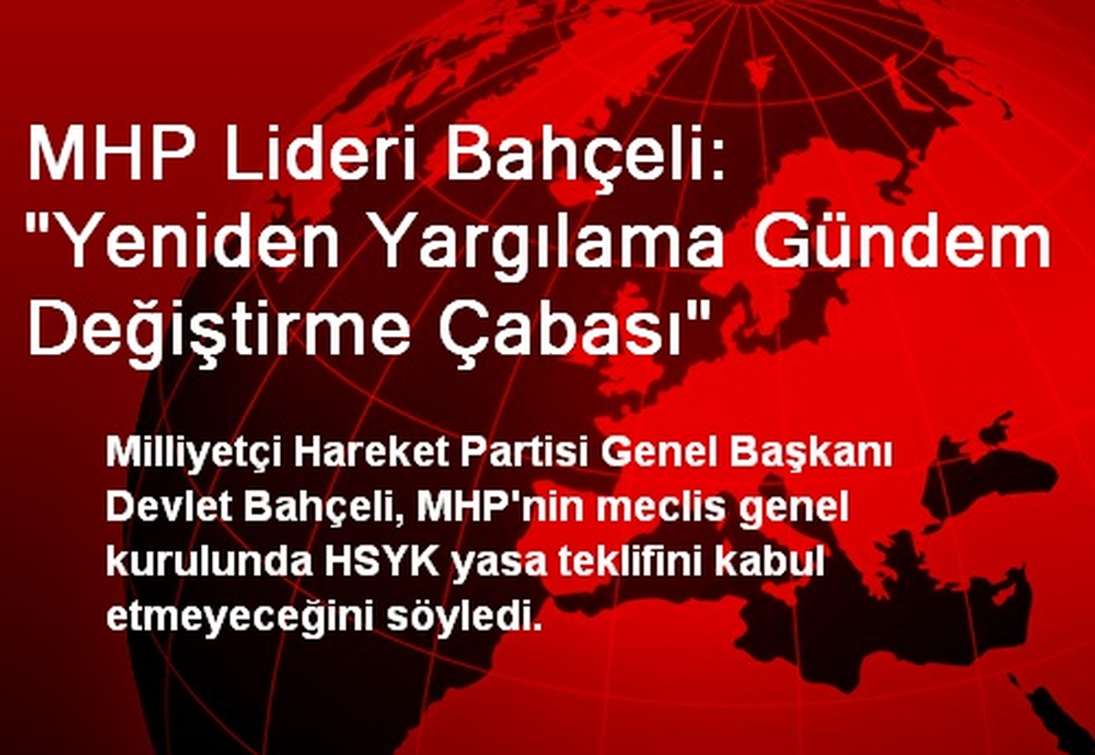 MHP Lideri Bahçeli: "Yeniden Yargılama Gündem Değiştirme Çabası"